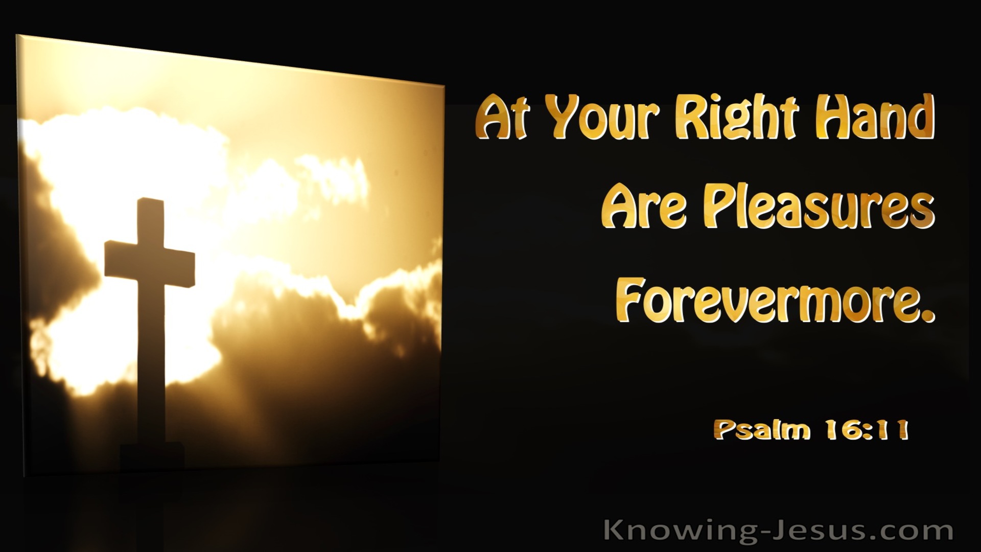 Psalm 16:11 At Your Right Hand Are Pleasures For Evermore (brown)